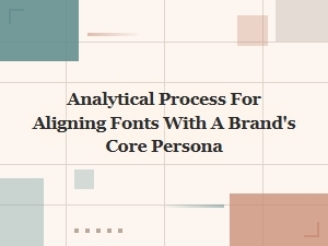 Aligning Fonts with Your Brand Persona