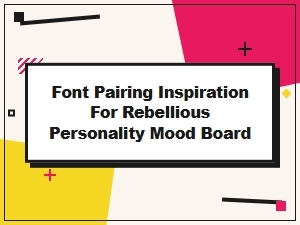 Font Pairing for a Rebellious Personality Mood Board