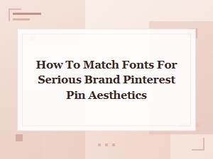 Mastering Pinterest Font Pairings for Serious Brand Mood