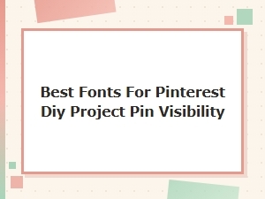 Select Fonts to Maximize Pinterest Pin Visibility