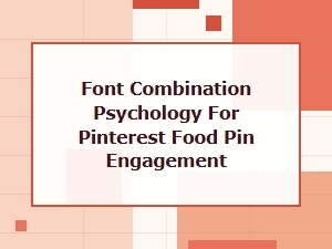 Psychology of Fonts to Maximize Pinterest Pin Engagement