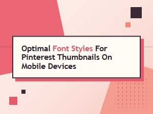Mobile-Friendly Fonts for Pinterest Thumbnail Success