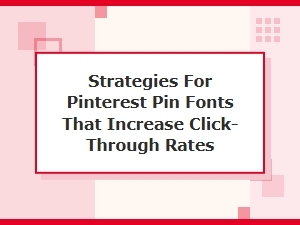Pinterest Font Strategies for Higher Click Rates