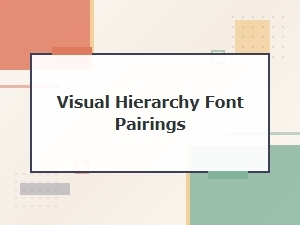 Fundamentals of Visual Hierarchy and Font Pairing